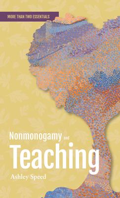 Nonmonogamy and Teaching: A More Than Two Essentials Guide Volume 4