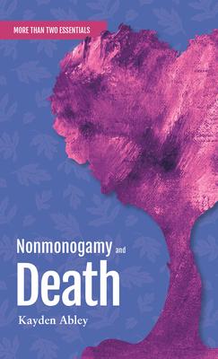 Nonmonogamy and Death: A More Than Two Essentials Guide Volume 6