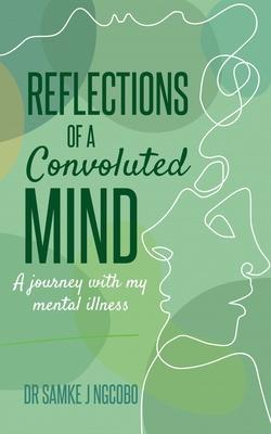 Reflections of a Convoluted Mind: A Journey with My Mental Illness