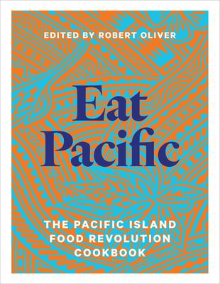 Eat Pacific: The Pacific Island Food Revolution Cookbook