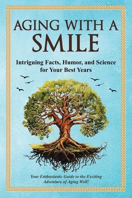 Aging With a Smile: Intriguing Facts, Humor & Science for Your Best Years