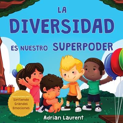 La diversidad es nuestro superpoder: Libro ilustrado sobre la neurodiversidad para nios acerca de un nio introvertido y sensible que se siente difer