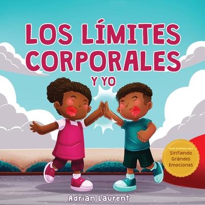 Los lmites corporales y yo: Libro de seguridad corporal personal para nios: Explorando el espacio personal, las burbujas corporales, el respeto,