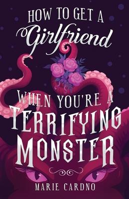 How to Get a Girlfriend (When You're a Terrifying Monster)