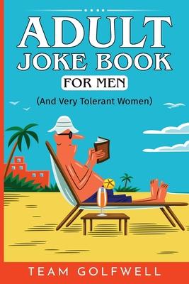 Adult Joke Book For Men: (And Very Tolerant Women)