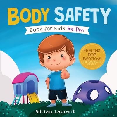 Body Safety Book for Kids by Tim: Learn Through Story about Safety Circles, Private Parts, Confidence, Personal Space Bubbles, Safe Touching, Consent