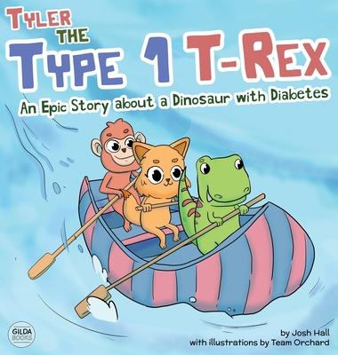 Tyler the Type 1 T-Rex: An Epic Story About a Dinosaur with Diabetes