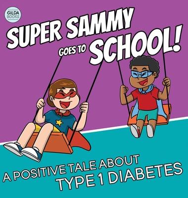 Super Sammy Goes To School: Book 2 (A Positive Tale About Type 1 Diabetes)