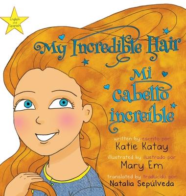 My Incredible Hair - Mi cabello increble: English and Spanish bilingual edition - edicin bilinge ingls-espaol