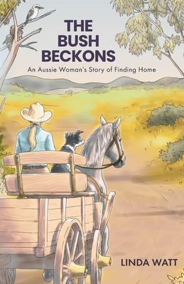 The Bush Beckons: An Aussie Woman's Story of Finding Home