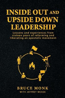 Inside Out and Upside Down Leadership: Lessons and experiences from sixteen years of reforming and liberating an apostolic movement