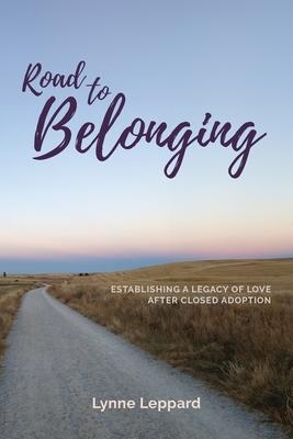 Road to Belonging: Establishing a Legacy of Love After Closed Adoption