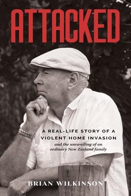 Attacked: A Real-Life Story of a Violent Home Invasion and the unravelling of an ordinary New Zealand family Subscription