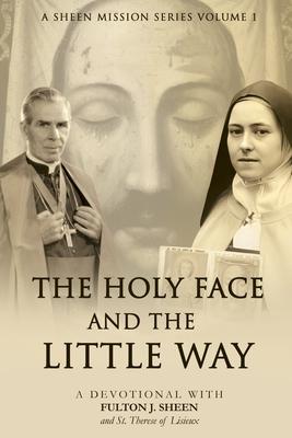 The Holy Face and the Little Way: A Devotional Mission with Fulton J. Sheen and St. Thrse of Lisieux Subscription