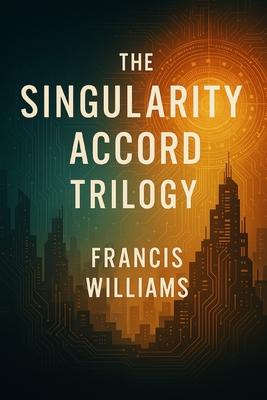 The Singularity Accord Trilogy: Books 1 through 3 Subscription