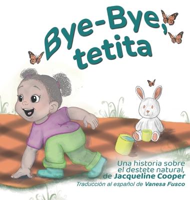 Bye-Bye, tetita: La historia del destete natural de una nia
