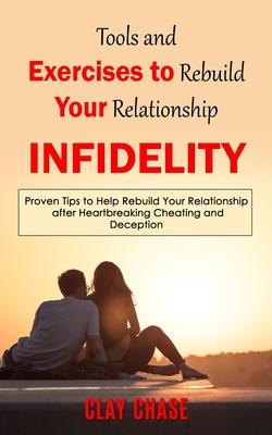 Infidelity: Tools and Exercises to Rebuild Your Relationship (Proven Tips to Help Rebuild Your Relationship after Heartbreaking Ch