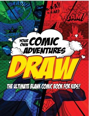 Draw Your own Comics Adventures: the Ultimate Blank Comic Book for Kids!