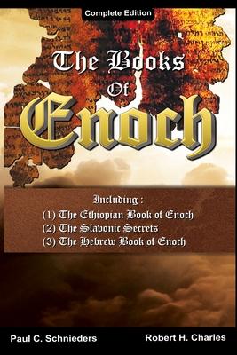 The Books of Enoch: Complete edition: Including (1) The Ethiopian Book of Enoch, (2) The Slavonic Secrets and (3) The Hebrew Book of Enoch