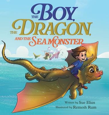 The Boy, The Dragon, And The Sea Monster: A fantasy book about Friendship Courage and Adventure