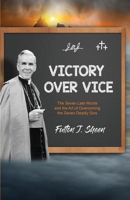 Victory Over Vice: The Seven Last Words and the Art of Overcoming the Seven Deadly Sins Subscription