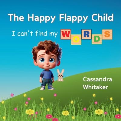 The Happy Flappy Child: I Can't find My Words