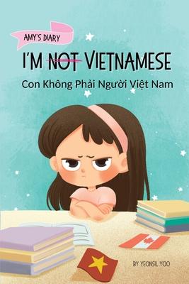 I'm Not Vietnamese (Con Khng Ph&#7843;i Ng&#432;&#7901;i Vi&#7879;t Nam): A Story About Identity, Language Learning, and Building Confidence Through