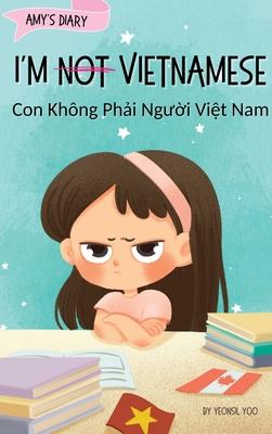 I'm Not Vietnamese (Con Khng Ph&#7843;i Ng&#432;&#7901;i Vi&#7879;t Nam): A Story About Identity, Language Learning, and Building Confidence Through