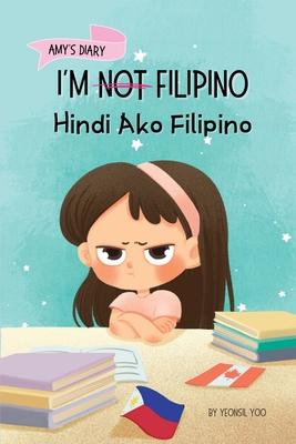 I'm Not Filipino (Hindi Ako Filipino): A Story About Identity, Language Learning, and Building Confidence Through Small Wins Bilingual Children's Book