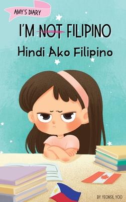 I'm Not Filipino (Hindi Ako Filipino): A Story About Identity, Language Learning, and Building Confidence Through Small Wins Bilingual Children's Book