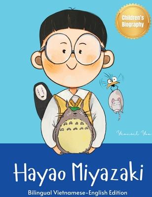 Hayao Miyazaki: Bilingual Vietnamese-English Children's Biography Book (Written in Vietnamese and English)