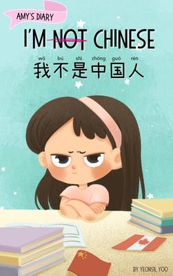 I'm Not Chinese (&#25105;&#19981;&#26159;&#20013;&#22269;&#20154;): Bilingual Children's Book Written in English and Simplified Chinese with Pinyin