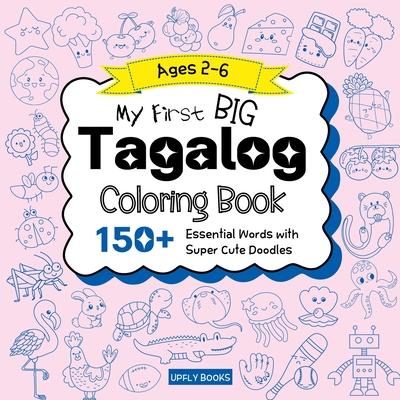 My Big Tagalog Coloring Book for Kids: 150+ Essential First Words with Fun and Easy Doodles to Color Tagalog (Filipino)-English Bilingual Edition