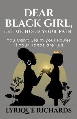 Dear Black Girl, Let Me Hold Your Pain: You Can't Claim Your Power if Your Hands are Full Subscription