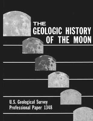 The Geologic History of the Moon - U.S. Geological Survey Professional Paper 1348