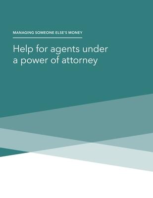 Managing Someone Else's Money - Help for agents under a power of attorney