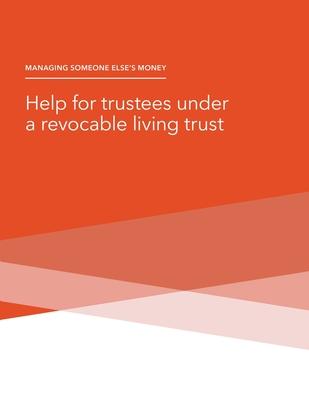 Managing Someone Else's Money - Help for trustees under a revocable living trust