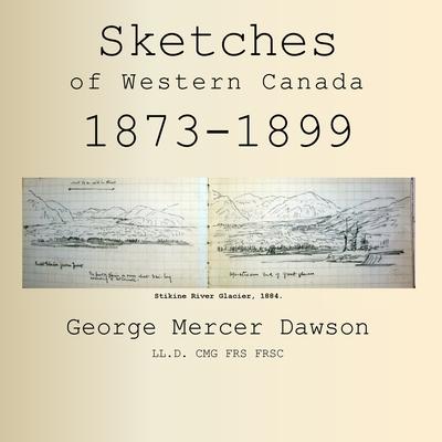 Sketches of Western Canada 1873-1899: Geology and Anthropology