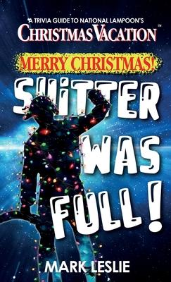 Merry Christmas! Shitter Was Full!: A Trivia Guide to National Lampoon's Christmas Vacation