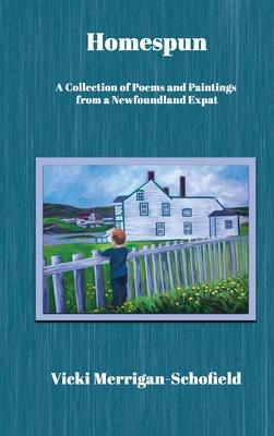 Homespun: A Collection of Poems and Paintings from a Newfoundland Expat