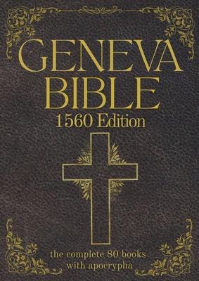 Geneva Bible 1560 Edition (Annotated) with Apocrypha: The Complete English Scriptures with 80 Books of the Old Testament, Lost Apocrypha & New Testame Subscription