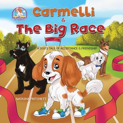 Carmelli & The Big Race: A Dog's Tale of Acceptance & Friendship