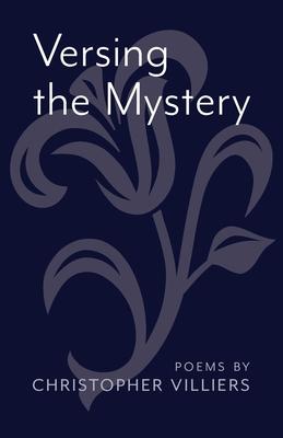 Versing the Mystery: Poems