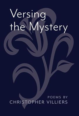 Versing the Mystery: Poems