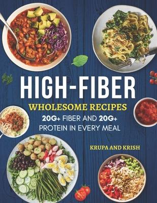 High-Fiber Wholesome Recipes: 20g+ Fiber and 20g+ Protein in Every Meal