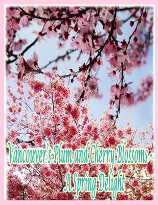 Vancouver's Plum and Cherry Blossoms: A Spring Delight