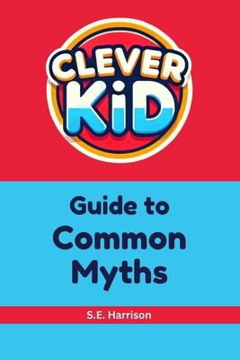 Clever Kid Guide to Common Myths