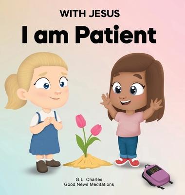 With Jesus I Am Patient: A Bible story for kids on patience and faith, featuring a Christian lesson for homeschool, Sunday School, and bedtime.
