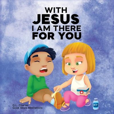 With Jesus I am There For You: A Christian book for kids about kindness and helping others, featuring Bible lessons and stories for homeschool, Sunda