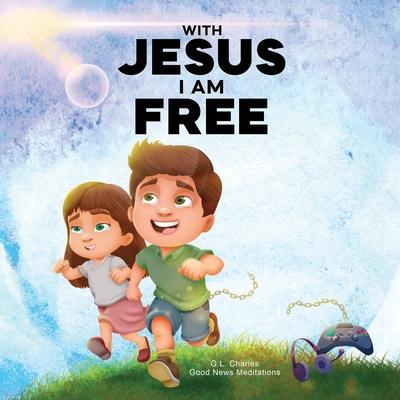 With Jesus I am Free: A Christian children's story about self-control and breaking bad habits, featuring a Biblical lesson on freedom through Jesus fo Subscription